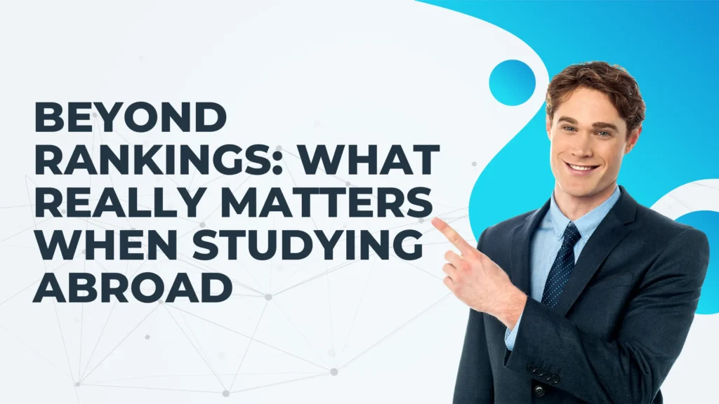 Beyond Rankings What Really Matters When Studying Abroad