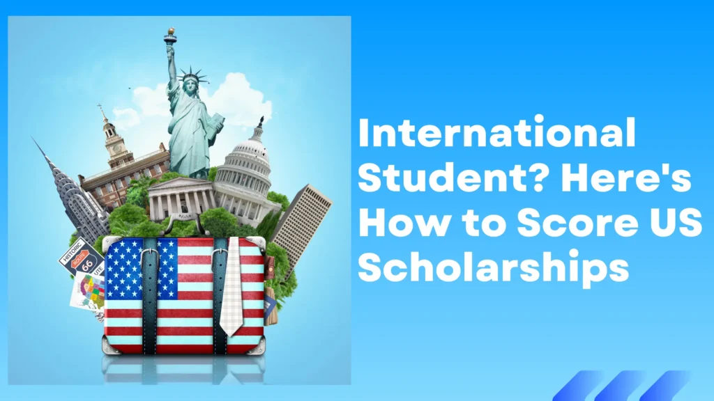 US scholarships for international students, Study in the US scholarships, How to apply for scholarships in the US, International student funding, Graduate scholarships in the USA, Merit-based scholarships for foreign students, Scholarships for Indian students in the USA, Need-based scholarships USA